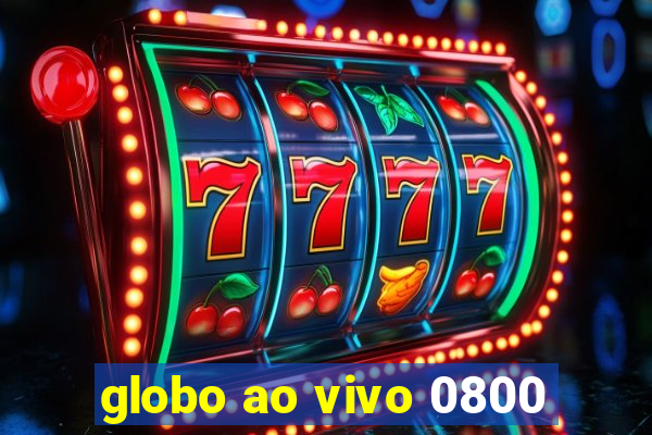 globo ao vivo 0800